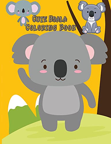 Cute Koala Coloring Book: Koala Toy Gifts For Toddlers, Kids Ages 4-8, Girls Ages 8-12 Or Adult Relaxation Cute Stress Relief Animal Birthday Coloring Book - 9781788093767