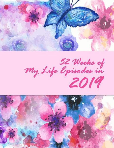 52 Weeks of My Life Episodes in 2019