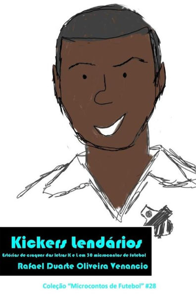 Kickers Lendarios: Est?rias de craques das letras K e L em 30 microcontos de futebol (Portuguese Edition)