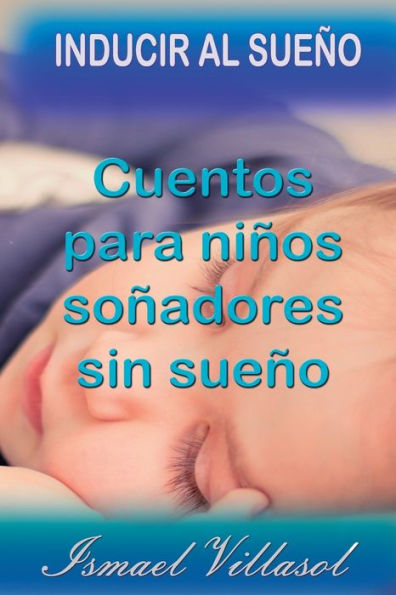 Cuentos para ni?os so?adores sin sue?o: Cuentos para inducir al sue?o (Spanish Edition)