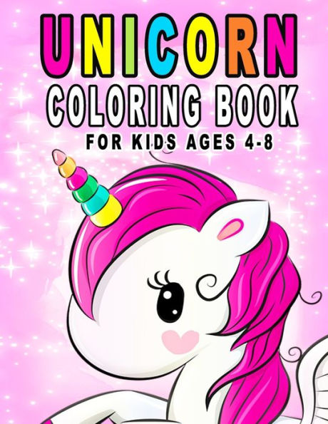 Unicorn Coloring Book For Kids Ages 4-8 : Fun Unicorn Activity Book With Beautiful Coloring Pages