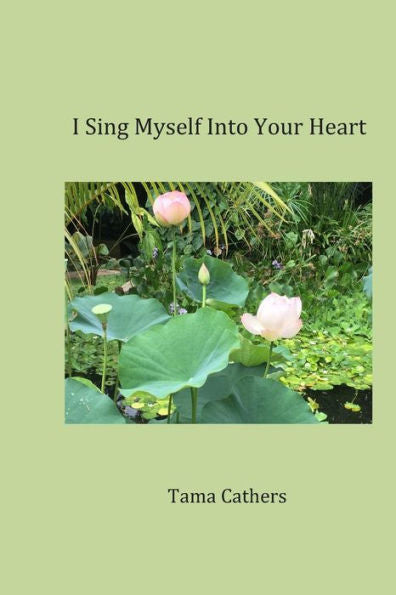 I Sing Myself into your Heart: Love - A Book of Poetry for my Husband