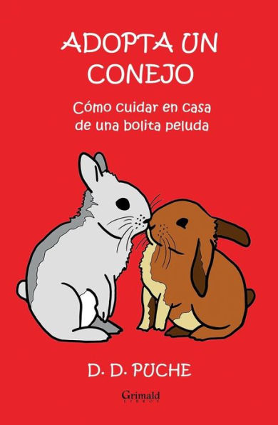 Adopta un conejo: COmo cuidar en casa de una bolita peluda (Spanish Edition)