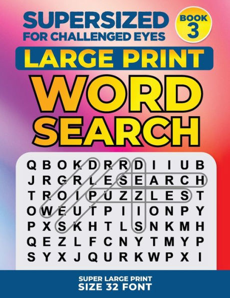 Supersized For Challenged Eyes, Book 3 : Super Large Print Word Search Puzzles