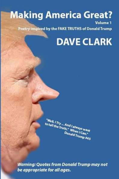 Making America Great? Volume 1: Poetry Inspired By The Fake Truths Of Donald Trump