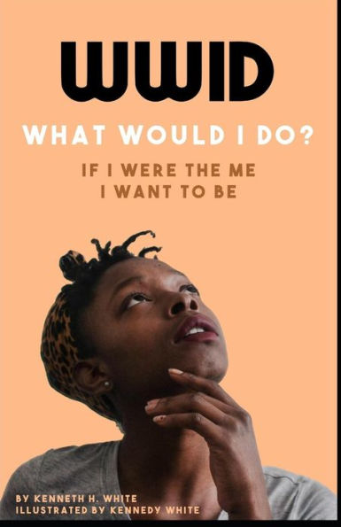 Wwid If I Were The Me I Want To Be : The Most Radical Shift In Your Approach To Everything In Life Is Just A Short Read Away