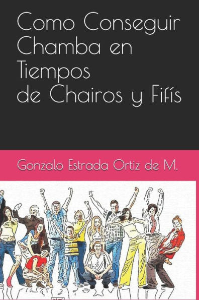 Como Conseguir Chamba en Tiempos de Chairos y Fifis (Spanish Edition)