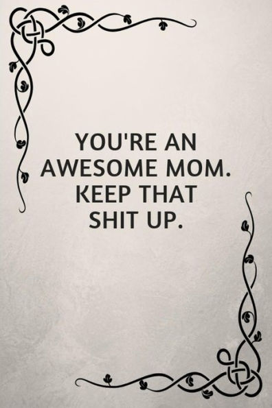 You'Re An Awesome Mom. Keep That Shit Up. : Gifts For Elderly Moms