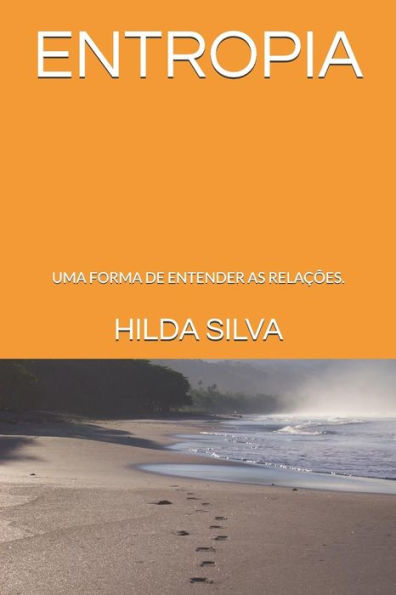 ENTROPIA: UMA FORMA DE ENTENDER AS RELAc?ES. (Portuguese Edition)