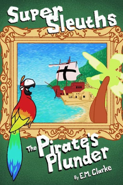 Super Sleuths And The Pirate's Plunder. : Super Sleuths 1