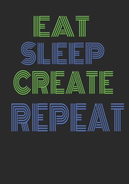Eat Sleep Create Repeat: Handy 7x10" diary for the entrepreneur