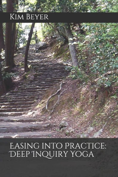 Easing into Practice: Deep Inquiry Yoga (The Easing Into Practice Collection)