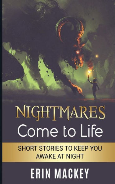 Nightmares Come To Life : Short Stories To Keep You Awake At Night