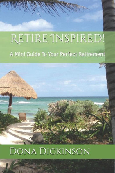 Retire Inspired!: A Mini Guide To Your Perfect Retirement