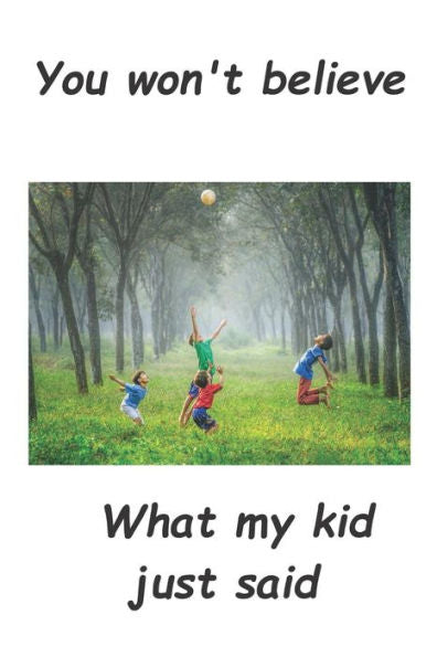 You Won't Believe What My Kid Just Said!