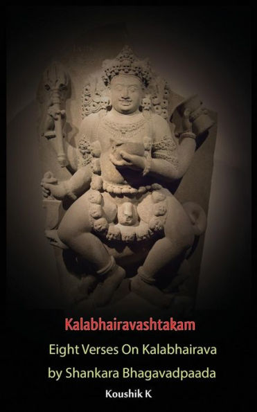 Kalabhairavashtakam: Eight Verses on Kalabhairava By Shankara Bhagavadpaada