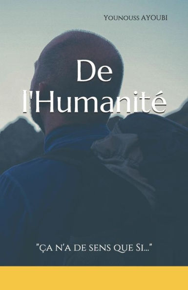 De l'HumanitE: "ça n'a de sens que si..." (French Edition)
