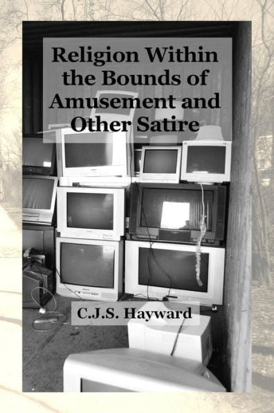 Religion Within The Bounds Of Amusement : A Collection Of Satire