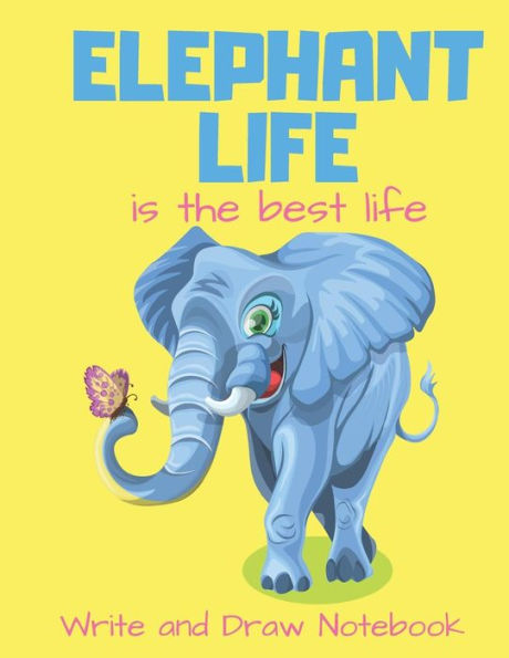 Elephant Life is The Best Life Write and Draw Notebook: Elephant Butterfly Themed Storybook Writing Activity Book for Kids | A Place for Boys and Girls to Tell Their Story