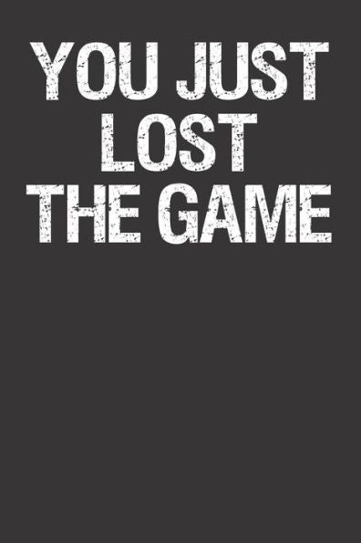 You Just Lost The Game
