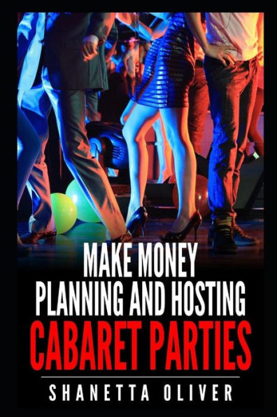 Make Money Planning And Hosting Cabaret Parties
