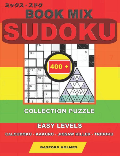 Book mix sudoku. 400 collection puzzle.: Easy levels. Calcudoku - Kakuro - Jigsaw killer - Tridoku. Holmes presents to your attention a collection of ... that can be printed). (Mix classic sudoku)