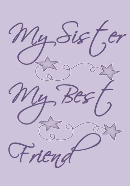 My Sister My Best Friend : Purple Cover With Cute Drawings And Sayings. 50 Pages To Read And Write Down Your Memories