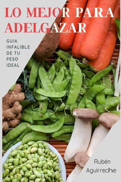 Lo Mejor Para Adelgazar : Guia Infalible De Tu Peso Ideal