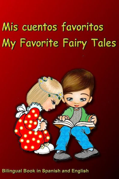 Mis Cuentos Favoritos. My Favorite Fairy Tales. Bilingual Book In Spanish And English : Bilingue: Ingl?s - Espa?ol Libro Para Ni?os. Dual Language Book For Kids
