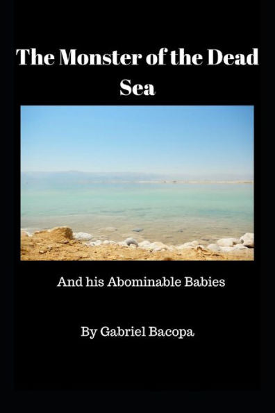 The Monster Of The Dead Sea : And His Abominable Babies