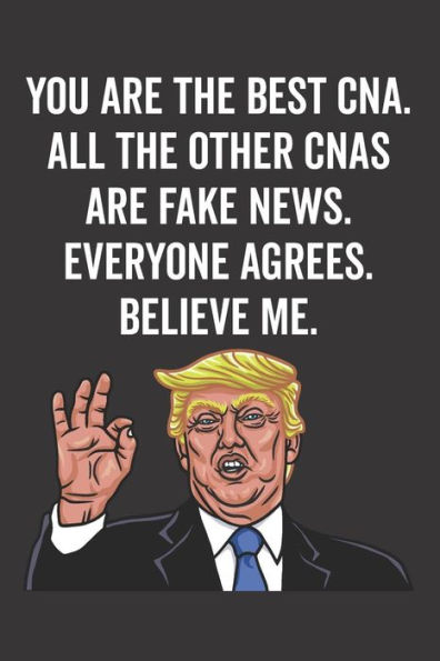 You Are The Best Cna. All The Other Cnas Are Fake News. Believe Me. Everyone Agrees.