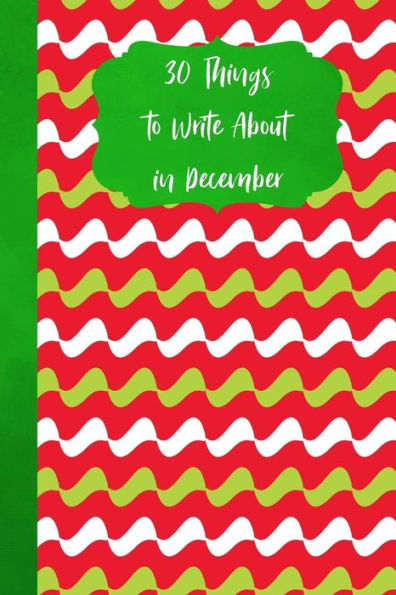 30 Things To Write About In December - 9781790783618
