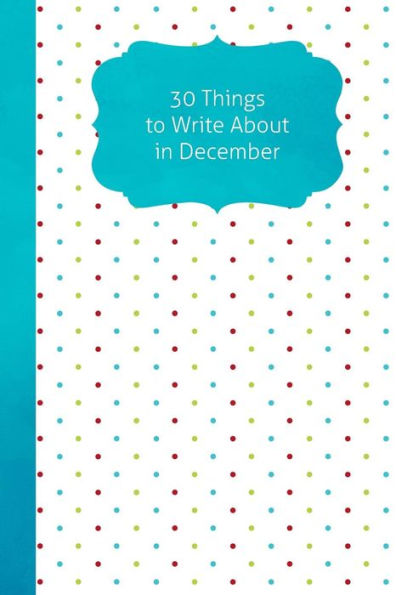30 Things To Write About In December - 9781790783663
