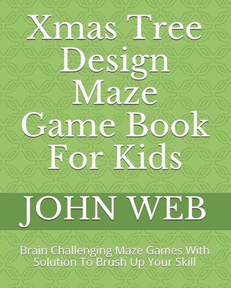 Xmas Tree Design Maze Game Book For Kids : Brain Challenging Maze Games With Solution To Brush Up Your Skill - 9781790795000