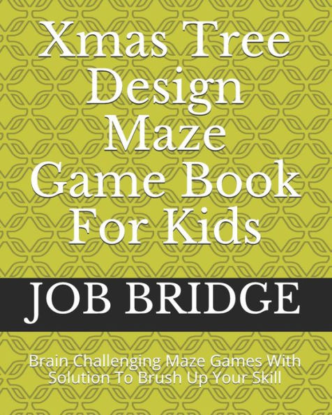 Xmas Tree Design Maze Game Book For Kids : Brain Challenging Maze Games With Solution To Brush Up Your Skill