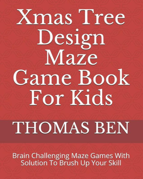 Xmas Tree Design Maze Game Book For Kids : Brain Challenging Maze Games With Solution To Brush Up Your Skill - 9781790796786
