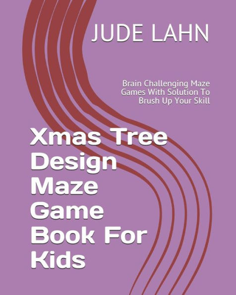 Xmas Tree Design Maze Game Book For Kids : Brain Challenging Maze Games With Solution To Brush Up Your Skill - 9781790798063