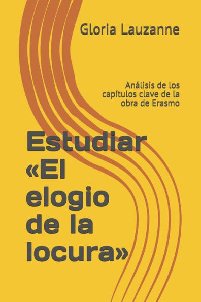 Estudiar «El elogio de la locura»: Analisis de los capítulos clave de la obra de Erasmo (Spanish Edition)