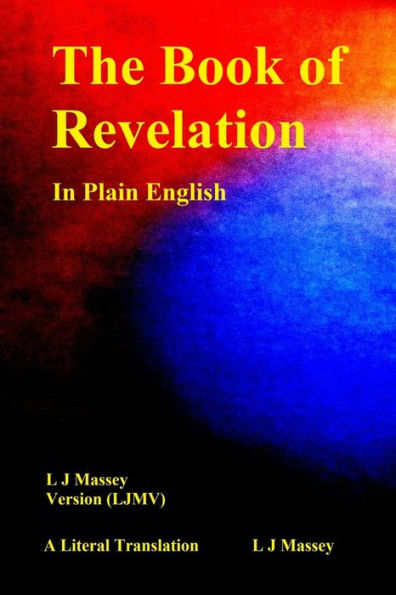 The Book Of Revelation In Plain English : L J Massey Version (Ljmv) A Literal Translation