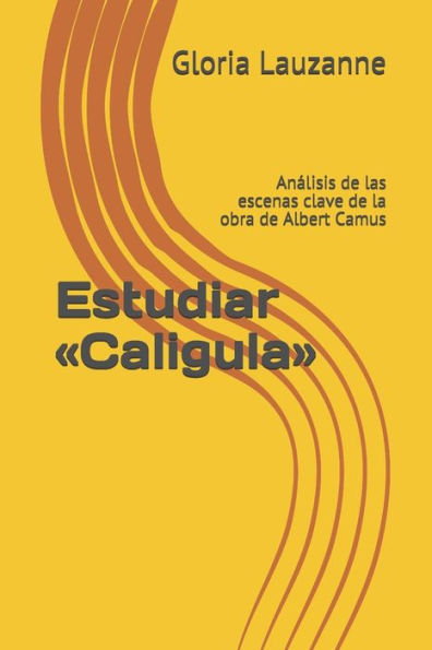 Estudiar «Caligula»: Analisis de las escenas clave de la obra de Albert Camus (Spanish Edition)