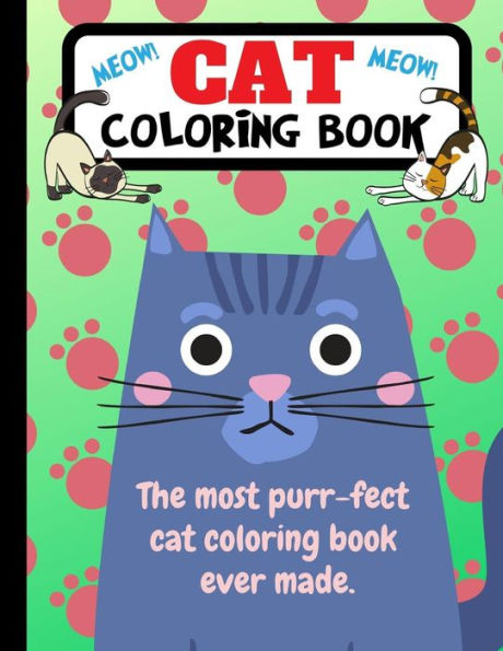 Cat Coloring Book: The Most Purr-fect Cat Coloring Book Ever Made - 9781790819386