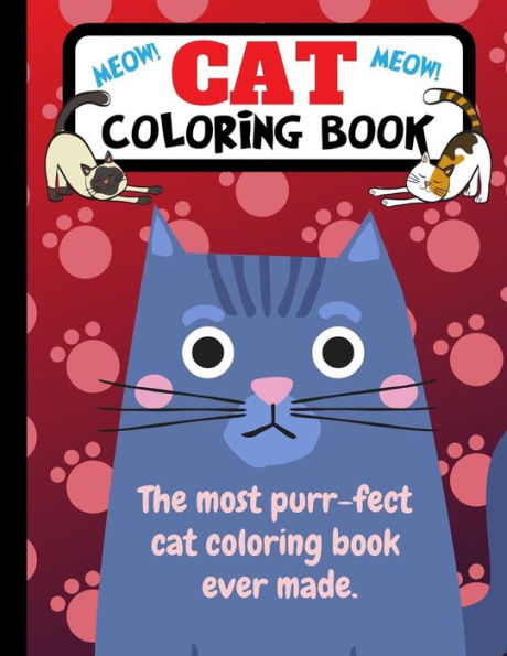 Cat Coloring Book: The Most Purr-fect Cat Coloring Book Ever Made - 9781790819447