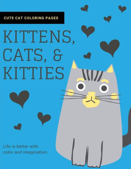 Kittens, Cats, and Kitties: Cat Coloring Book for Kids and Adults (Cat Gifts for Cat Lovers) - 9781790821020
