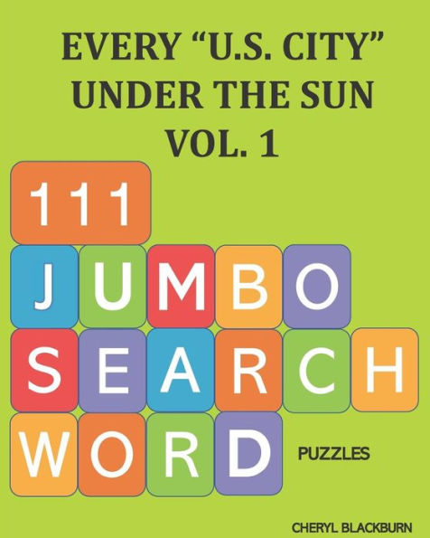 Every "U.S. City" Under the Sun, Vol. 1: JUMBO Search Word Puzzle Book
