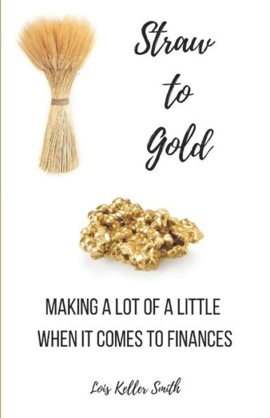 Straw To Gold : Making A Lot Of A Little When It Comes To Finances
