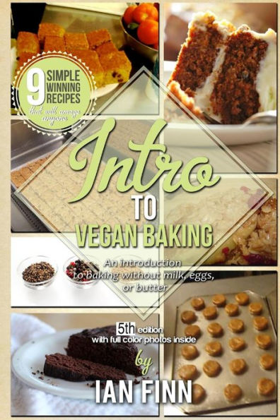 Intro to Vegan Baking: an easy start to preparing expert whole food paleo vegan recipes