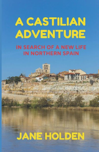 A Castilian Adventure: In Search of a New Life in Northern Spain