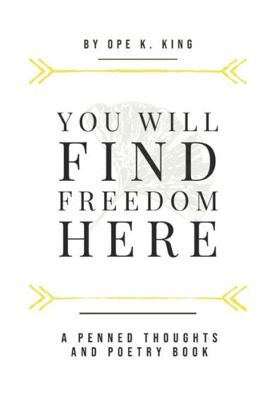 You Will Find Freedom Here : Penned Thoughts And Poems