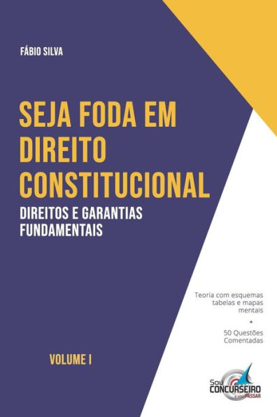 Seja Foda Em Direito Constitucional : Aprenda De Forma Simples E Direta Tudo Sobre Direitos E Garantias Fundamentais