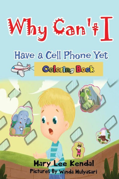 Why Can't I Have A Cell Phone Yet? : Coloring Book